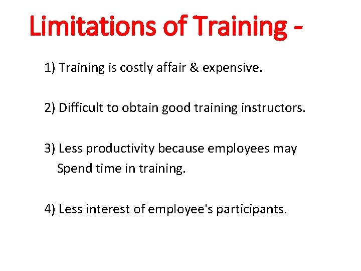 Limitations of Training 1) Training is costly affair & expensive. 2) Difficult to obtain