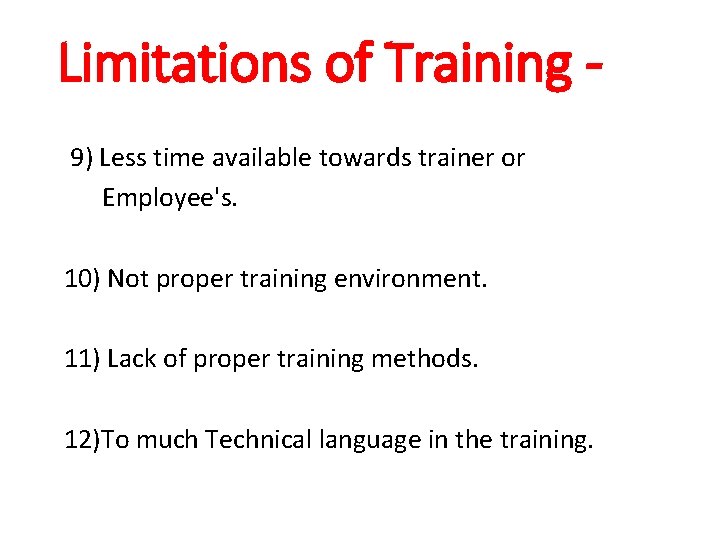 Limitations of Training 9) Less time available towards trainer or Employee's. 10) Not proper