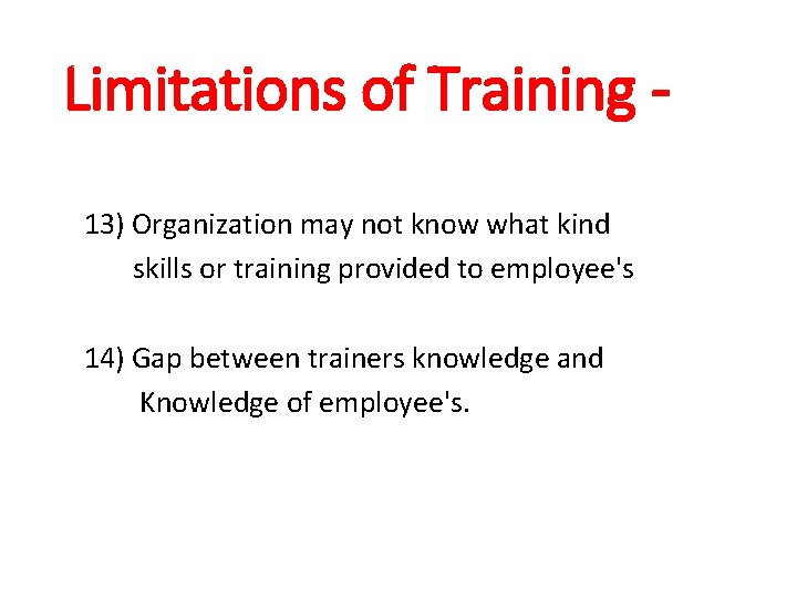 Limitations of Training 13) Organization may not know what kind skills or training provided