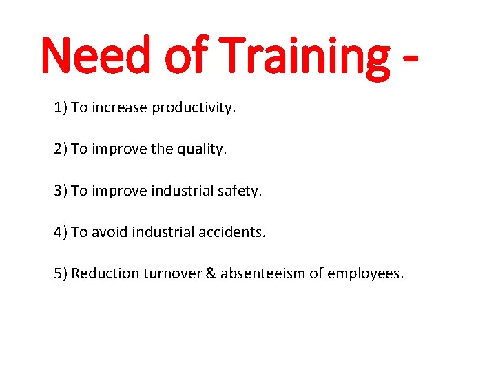 Need of Training 1) To increase productivity. 2) To improve the quality. 3) To