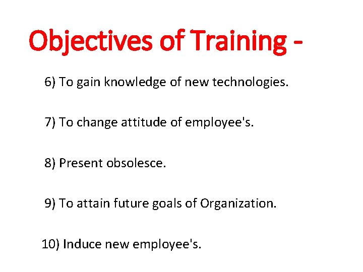 Objectives of Training 6) To gain knowledge of new technologies. 7) To change attitude