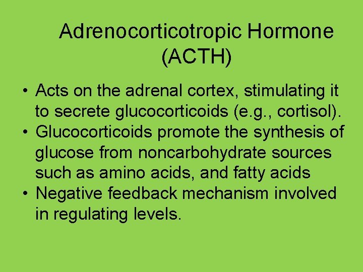 Adrenocorticotropic Hormone (ACTH) • Acts on the adrenal cortex, stimulating it to secrete glucocorticoids