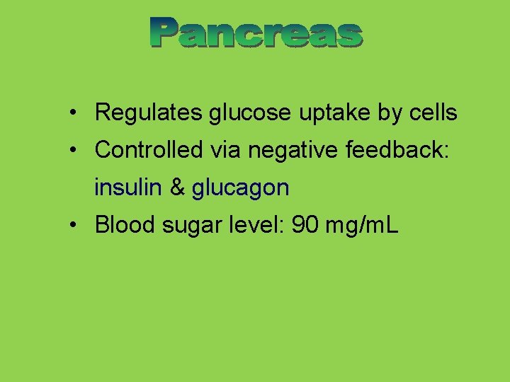  • Regulates glucose uptake by cells • Controlled via negative feedback: insulin &