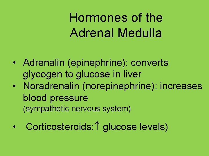 Hormones of the Adrenal Medulla • Adrenalin (epinephrine): converts glycogen to glucose in liver