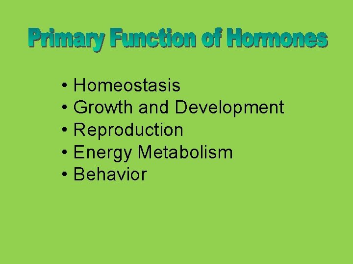  • Homeostasis • Growth and Development • Reproduction • Energy Metabolism • Behavior