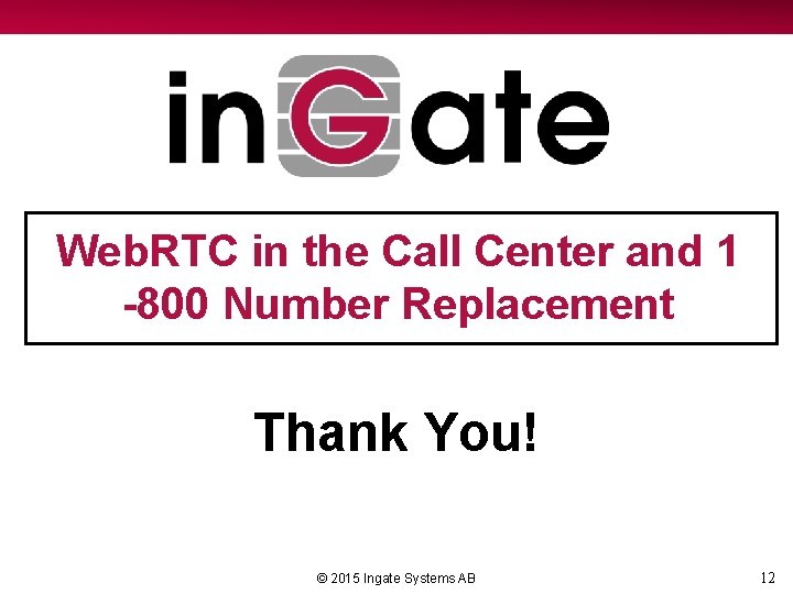 Web. RTC in the Call Center and 1 -800 Number Replacement Thank You! ©
