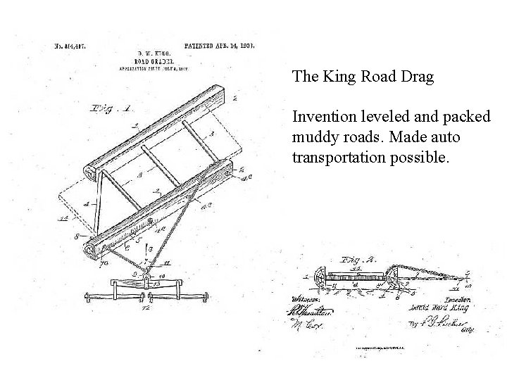 The King Road Drag Invention leveled and packed muddy roads. Made auto transportation possible.