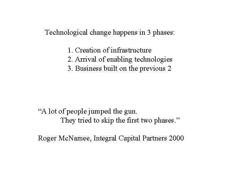 Technological change happens in 3 phases: 1. Creation of infrastructure 2. Arrival of enabling