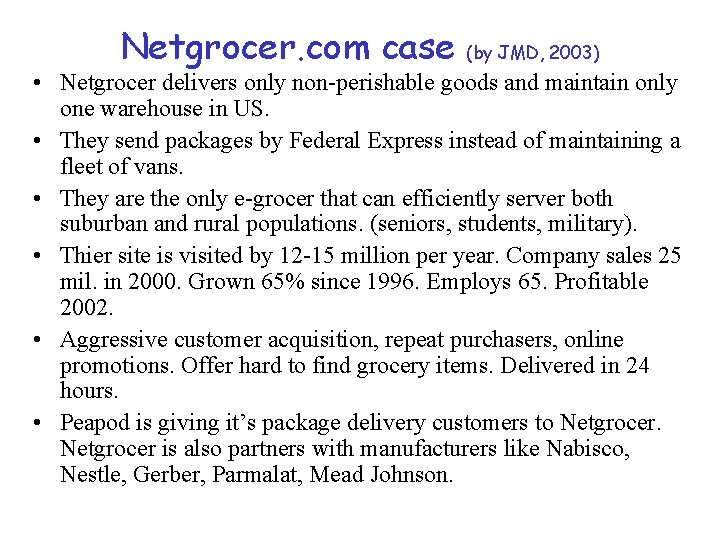 Netgrocer. com case (by JMD, 2003) • Netgrocer delivers only non-perishable goods and maintain