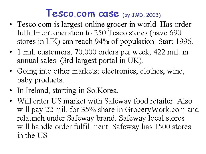 Tesco. com case (by JMD, 2003) • Tesco. com is largest online grocer in