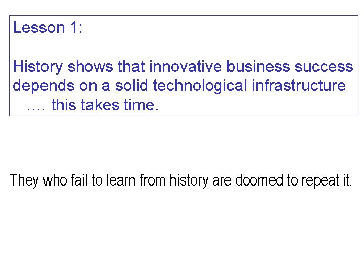 Lesson 1: History shows that innovative business success depends on a solid technological infrastructure.