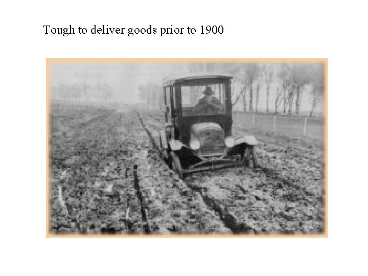 Tough to deliver goods prior to 1900 