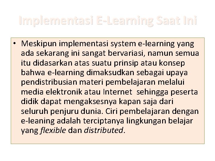 Implementasi E‐Learning Saat Ini • Meskipun implementasi system e‐learning yang ada sekarang ini sangat