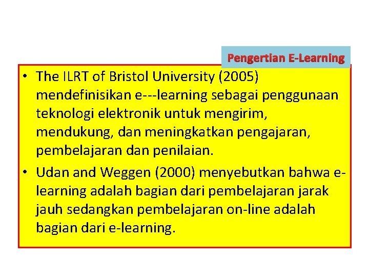 Pengertian E‐Learning • The ILRT of Bristol University (2005) mendefinisikan e‐‐‐learning sebagai penggunaan teknologi