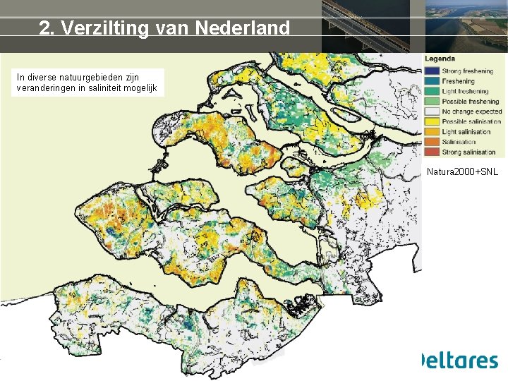 2. Verzilting van Nederland In diverse natuurgebieden zijn veranderingen in saliniteit mogelijk Natura 2000+SNL