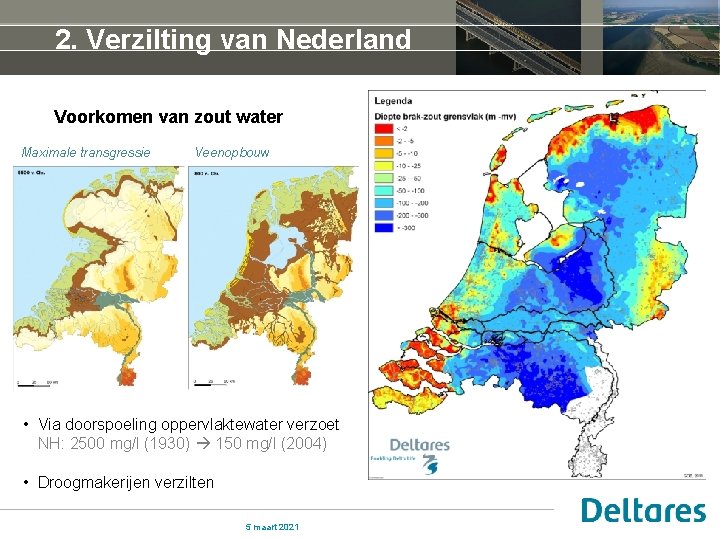 2. Verzilting van Nederland Voorkomen van zout water Maximale transgressie Veenopbouw • Via doorspoeling