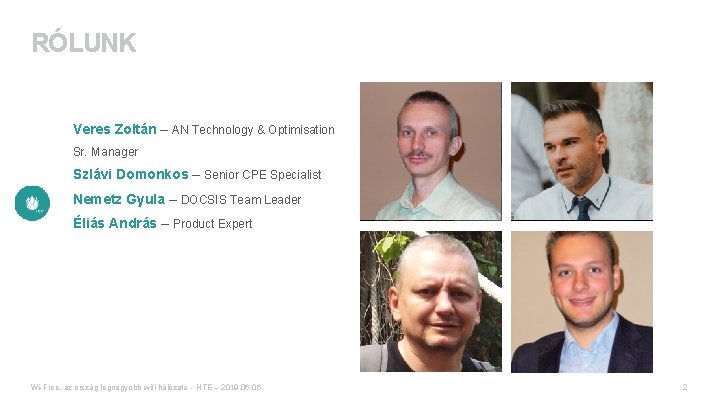RÓLUNK Veres Zoltán – AN Technology & Optimisation Sr. Manager Szlávi Domonkos – Senior