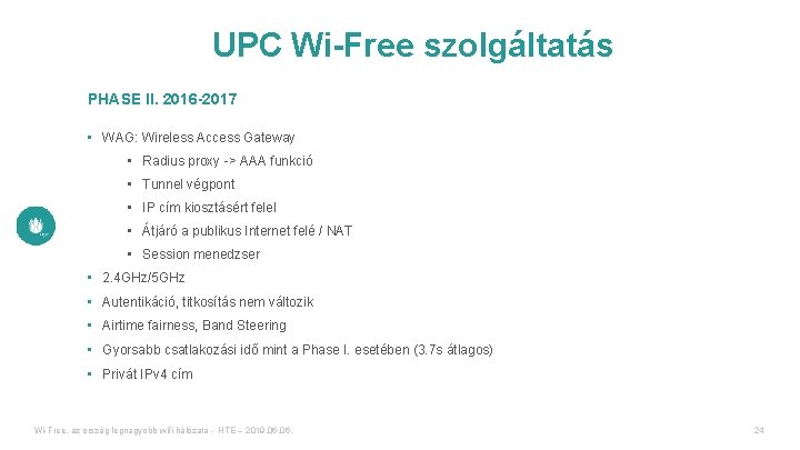 UPC Wi-Free szolgáltatás PHASE II. 2016 -2017 • WAG: Wireless Access Gateway • Radius