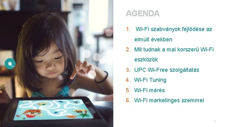 AGENDA 1. Wi-Fi szabványok fejlődése az elmúlt években 2. Mit tudnak a mai korszerű