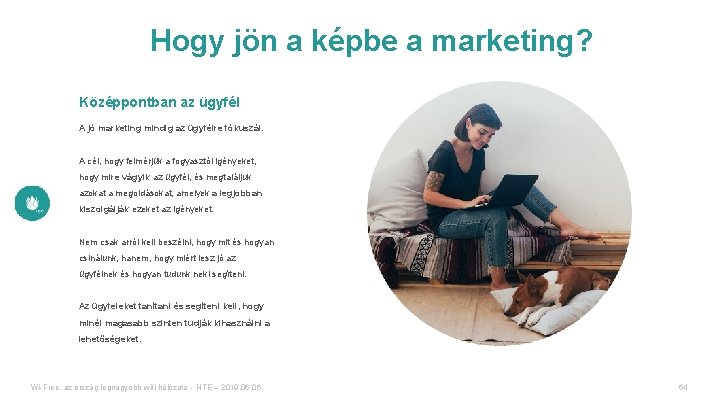 Hogy jön a képbe a marketing? Középpontban az ügyfél A jó marketing mindig az