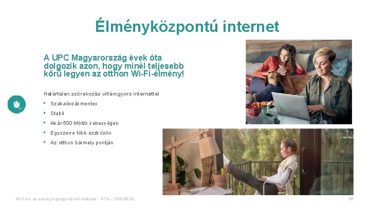 Élményközpontú internet A UPC Magyarország évek óta dolgozik azon, hogy minél teljesebb körű legyen