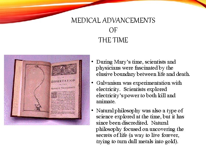 MEDICAL ADVANCEMENTS OF THE TIME • During Mary’s time, scientists and physicians were fascinated