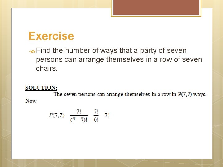 Exercise Find the number of ways that a party of seven persons can arrange