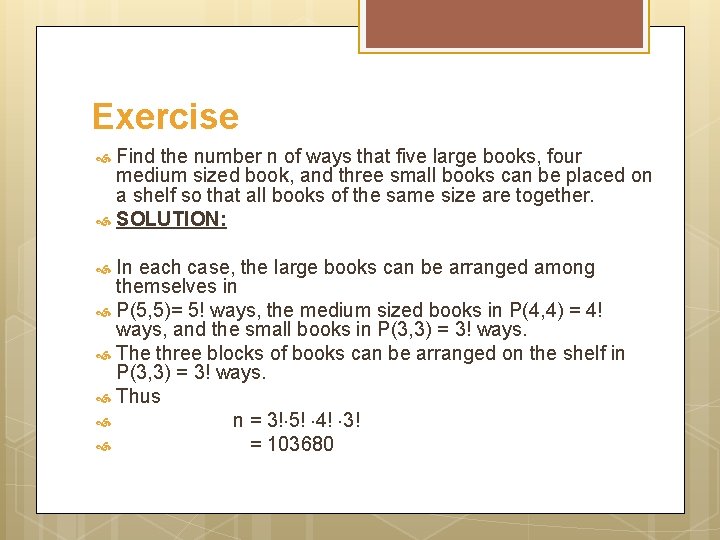 Exercise Find the number n of ways that five large books, four medium sized