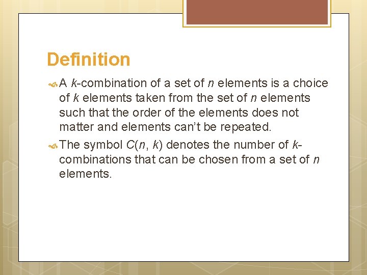 Definition A k-combination of a set of n elements is a choice of k