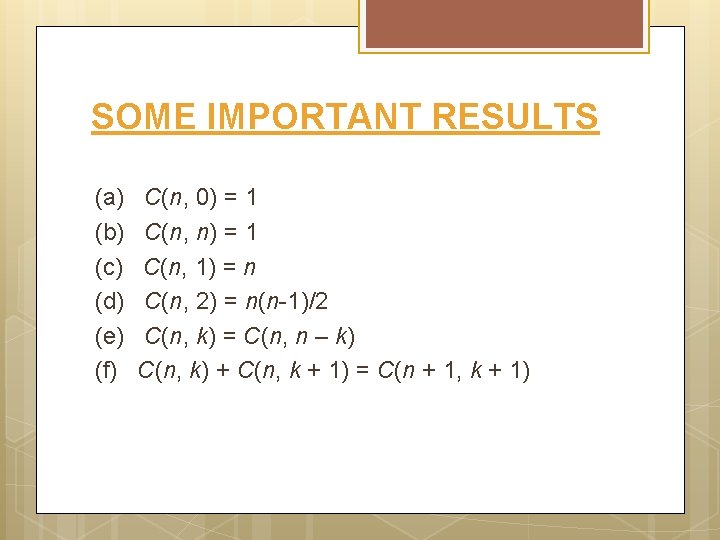 SOME IMPORTANT RESULTS (a) C(n, 0) = 1 (b) C(n, n) = 1 (c)