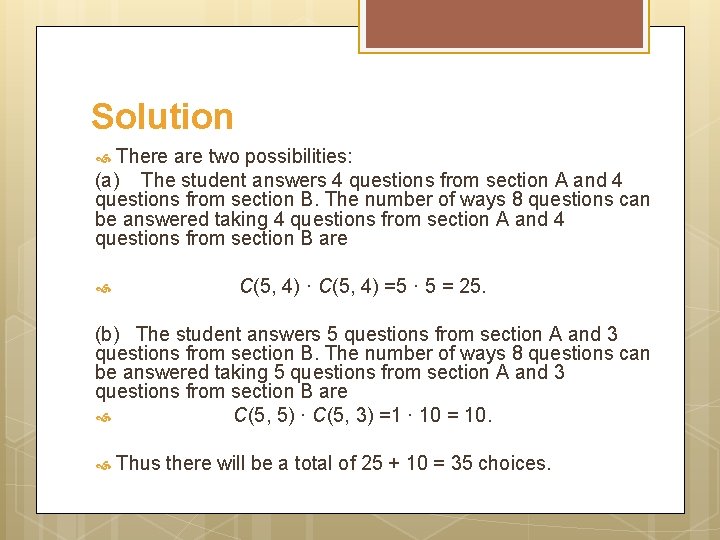 Solution There are two possibilities: (a) The student answers 4 questions from section A