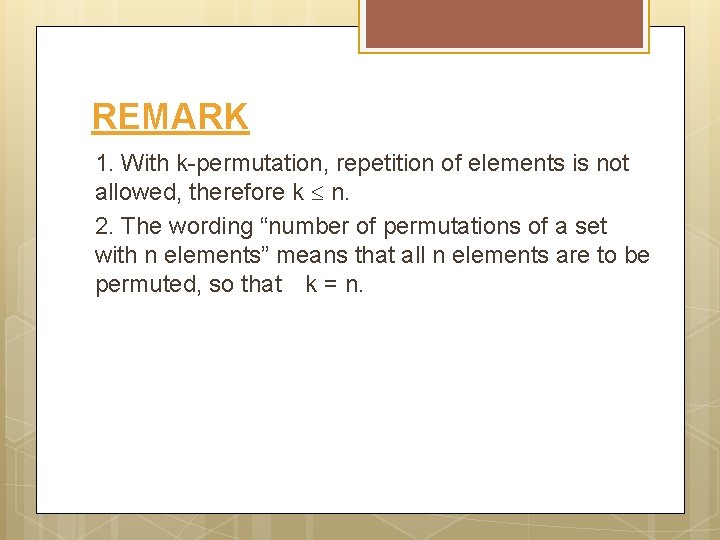 REMARK 1. With k-permutation, repetition of elements is not allowed, therefore k n. 2.