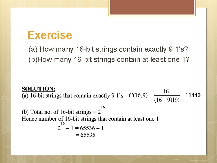 Exercise (a) How many 16 -bit strings contain exactly 9 1’s? (b)How many 16
