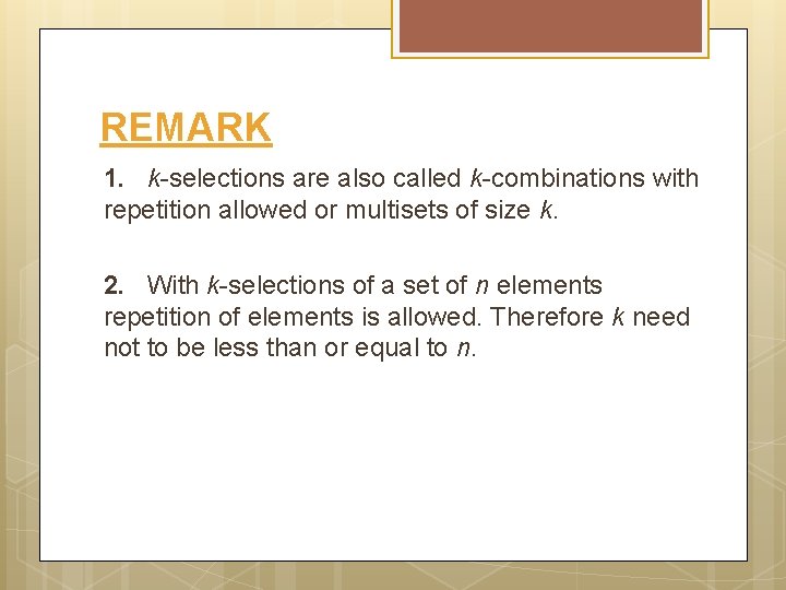 REMARK 1. k-selections are also called k-combinations with repetition allowed or multisets of size