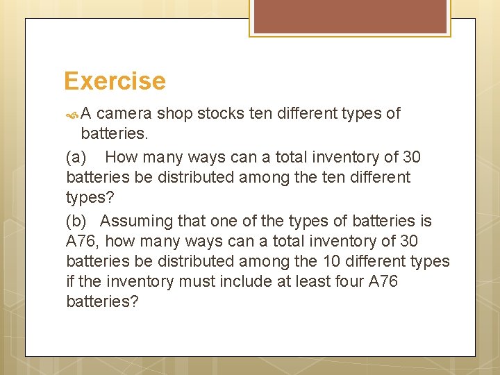 Exercise A camera shop stocks ten different types of batteries. (a) How many ways