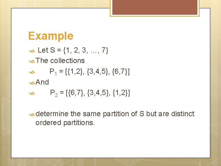 Example Let S = {1, 2, 3, …, 7} The collections P 1 =