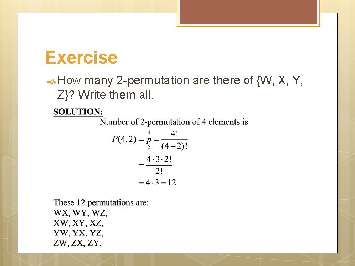 Exercise How many 2 -permutation are there of {W, X, Y, Z}? Write them