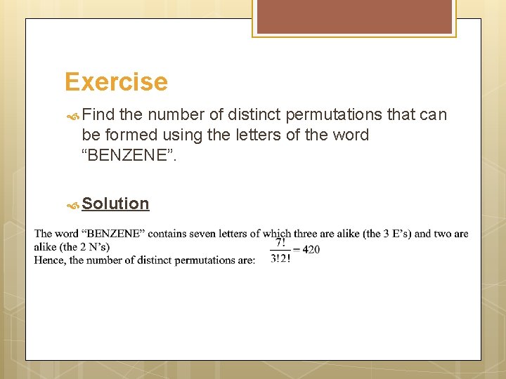 Exercise Find the number of distinct permutations that can be formed using the letters