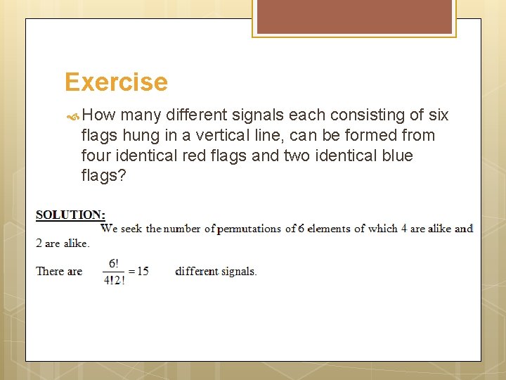 Exercise How many different signals each consisting of six flags hung in a vertical