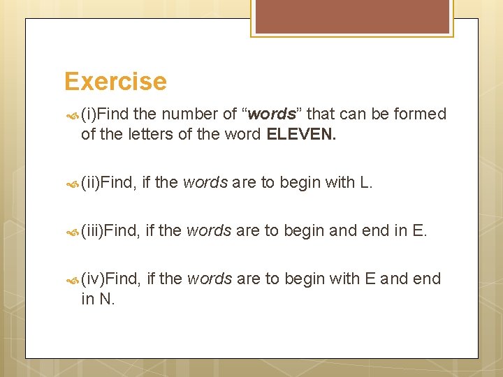 Exercise (i)Find the number of “words” that can be formed of the letters of