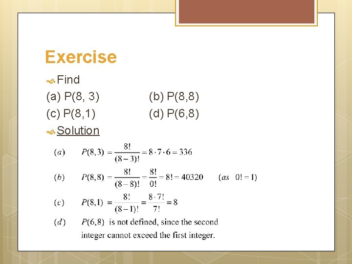 Exercise Find (a) P(8, 3) (c) P(8, 1) Solution (b) P(8, 8) (d) P(6,