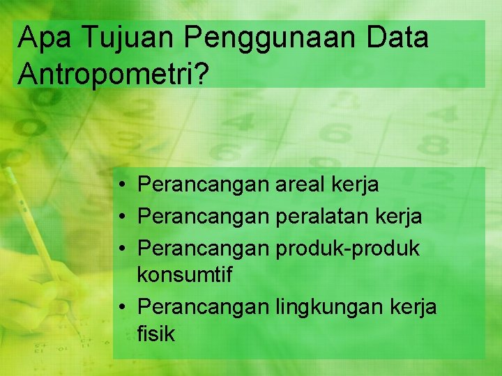 Apa Tujuan Penggunaan Data Antropometri? • Perancangan areal kerja • Perancangan peralatan kerja •