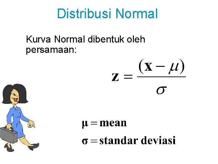 Distribusi Normal Kurva Normal dibentuk oleh persamaan: 