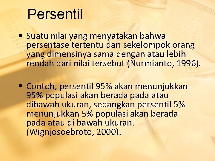 Persentil § Suatu nilai yang menyatakan bahwa persentase tertentu dari sekelompok orang yang dimensinya