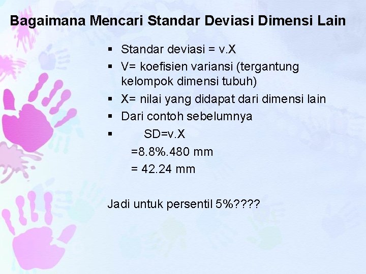 Bagaimana Mencari Standar Deviasi Dimensi Lain § Standar deviasi = v. X § V=