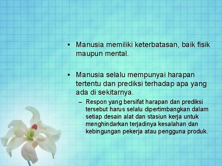  • Manusia memiliki keterbatasan, baik fisik maupun mental. • Manusia selalu mempunyai harapan