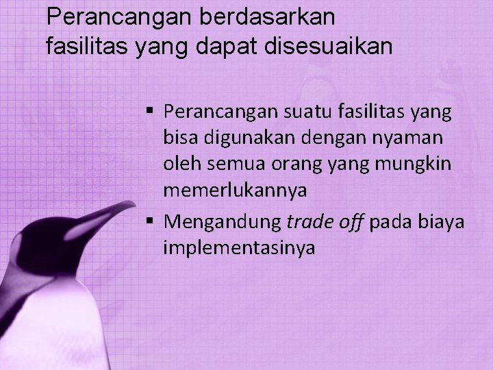 Perancangan berdasarkan fasilitas yang dapat disesuaikan § Perancangan suatu fasilitas yang bisa digunakan dengan