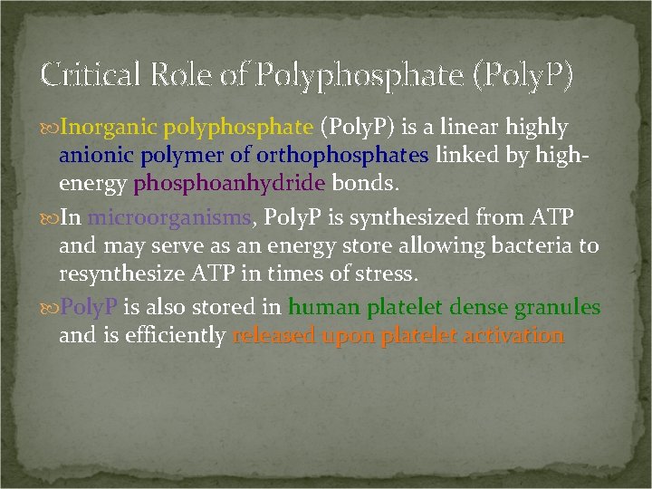 Critical Role of Polyphosphate (Poly. P) Inorganic polyphosphate (Poly. P) is a linear highly