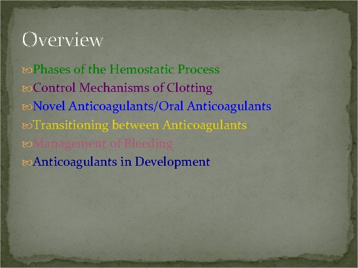 Overview Phases of the Hemostatic Process Control Mechanisms of Clotting Novel Anticoagulants/Oral Anticoagulants Transitioning