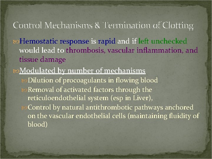 Control Mechanisms & Termination of Clotting Hemostatic response is rapid and if left unchecked